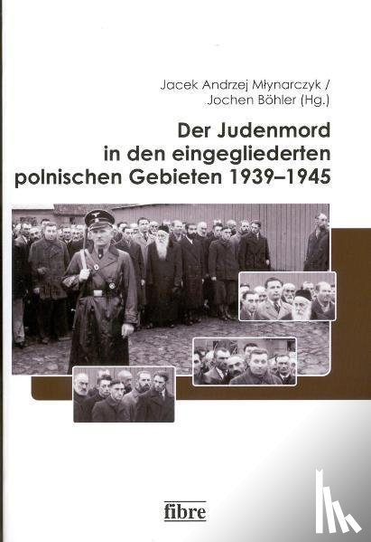 - Der Judenmord in den eingegliederten polnischen Gebieten 1939-1945