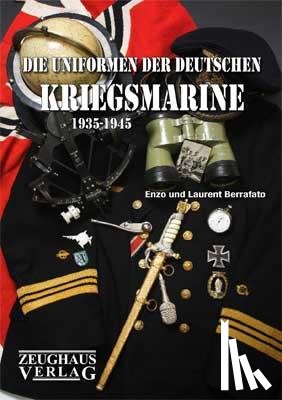 Berrafato, Enzo, Berrafato, Laurent - Die Uniformen der deutschen Kriegsmarine 1935 - 1945