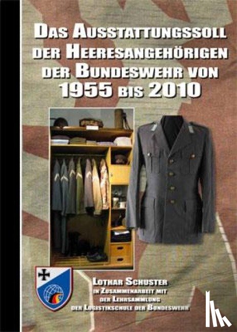 Schuster, Lothar - Das Ausstattungssoll der Heeresangehörigen der Bundeswehr von 1955 bis 2010