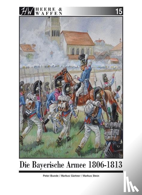Gärtner, Markus, Stein, Markus - Die Bayerische Armee 1806-1813