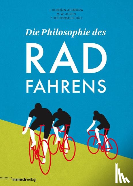 Ilundáin-Agurruza, Jesus, Austin, Michael W., Reichenbach, Peter - Die Philosophie des Radfahrens