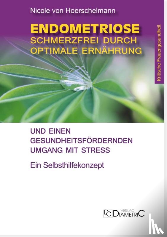 Hoerschelmann von, Nicole - Endometriose: Schmerzfrei durch optimale Ernährung und einen gesundheitsfördernden Umgang mit Stress