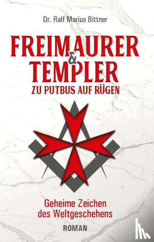 Bittner, Ralf Marius - Freimaurer & Templer zu Putbus auf Rügen