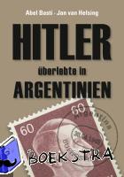 Basti, Abel, Helsing, Jan van - Hitler überlebte in Argentinien