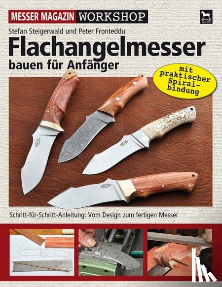 Steiferwald, Stefan, Fronteddu, Peter - Flachangelmesser bauen für Anfänger