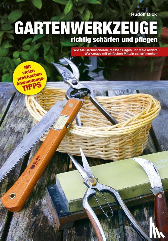 Dick, Rudolf - Gartenwerkzeuge richtig schärfen und pflegen