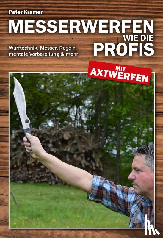 Kramer, Peter - Messerwerfen wie die Profis - mit Axtwerfen