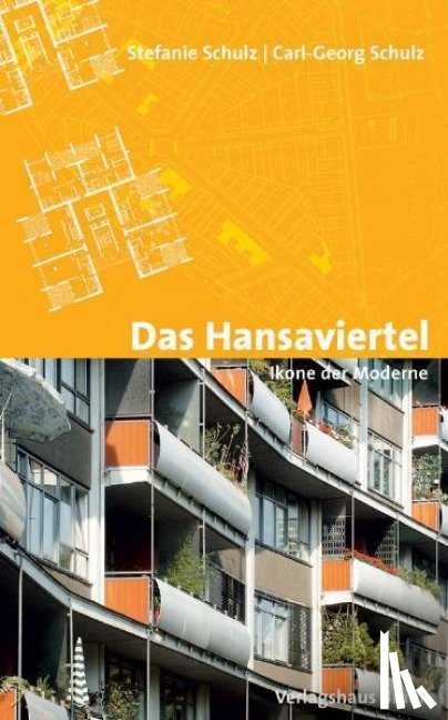 Schulz, Stefanie, Schulz, Carl-Georg - Das Hansaviertel - Ikone der Moderne