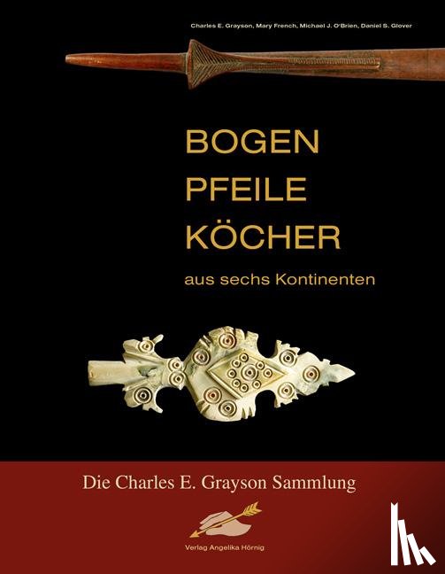 Grayson, Charles E., Sheldon, Mary French, O Brien, Michael J., Glover, Daniel S. - Bogen, Pfeile, Köcher aus sechs Kontinenten