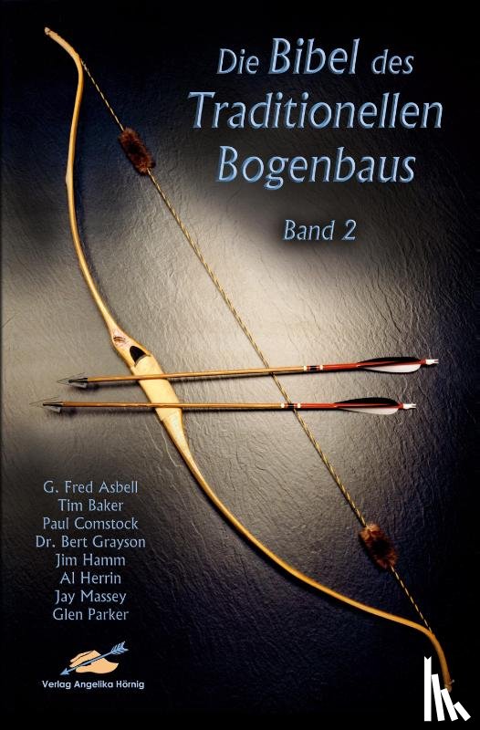 Asbell, G Fred, Baker, Tim, Comstock, Paul, Hamm, Jim - Die Bibel des traditionellen Bogenbaus / Die Bibel des traditionellen Bogenbaus, Band 2 - Softcover