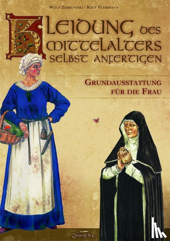 Zerkowski, Wolf, Fuhrmann, Rolf - Kleidung des Mittelalters selbst anfertigen