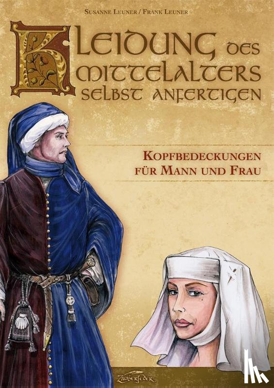 Leuner, Susanne, Leuner, Frank - Kleidung des Mittelalters selbst anfertigen - Kopfbedeckungen für Mann und Frau