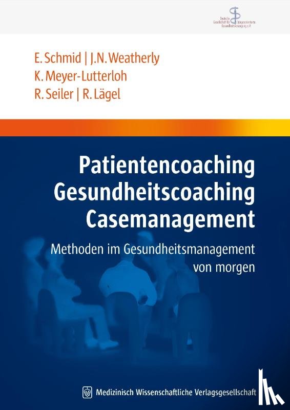 Schmid, Elmar, Weatherly, John N., Meyer-Lutterloh, Klaus, Seiler, Rainer - Patientencoaching, Gesundheitscoaching, Case Management