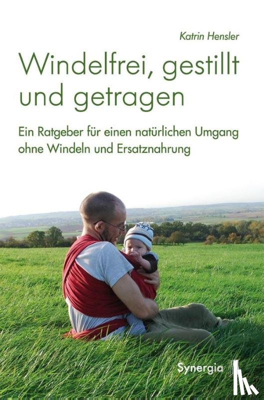 Hensler, Katrin - Windelfrei, gestillt und getragen