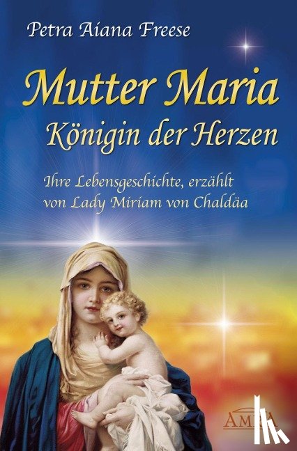 Freese, Petra Aiana - Mutter Maria - Königin der Herzen
