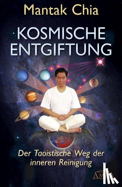 Chia, Mantak, Wei, William U. - Kosmische Entgiftung. Der taoistische Weg der inneren Reinigung