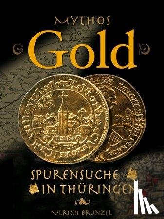 Brunzel, Ulrich - Mythos Gold - Spurensuche in Thüringen