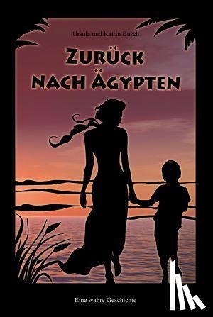 Busch, Ursula, Busch, Katrin - Zurück nach Ägypten