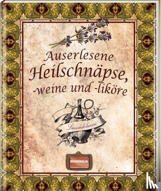  - Auserlesene Heilschnäpse, -weine und -liköre