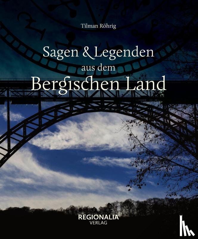 Röhrig, Tilman - Sagen und Legenden aus dem Bergischen Land