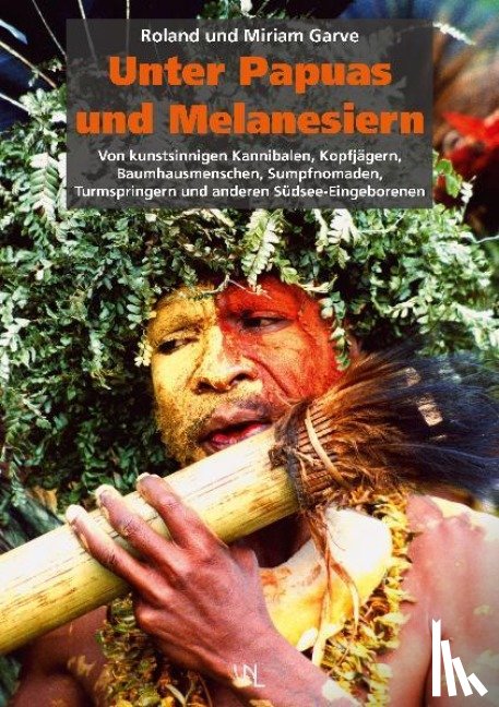 Garve, Roland, Garve, Miriam - Unter Papuas und Melanesiern
