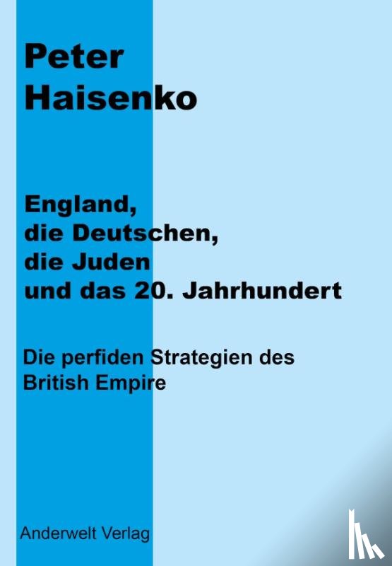 Haisenko, Peter - England, die Deutschen, die Juden und das 20. Jahrhundert