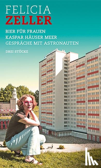 Zeller, Felicia - Bier für Frauen / Kaspar Häuser Meer / Gespräche mit Astronauten