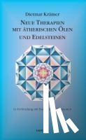 Krämer, Dietmar - Neue Therapien mit ätherischen Ölen und Edelsteinen