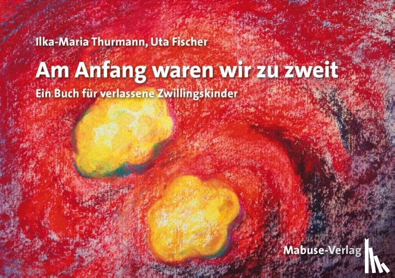 Fischer, Uta, Thurmann, Ilka-Maria - Am Anfang waren wir zu zweit
