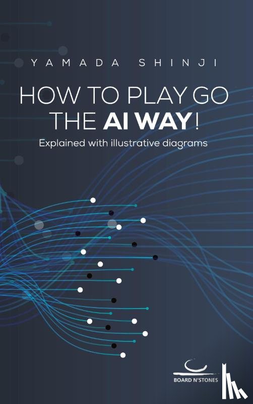 Yamada, Shinji - How to Play Go the AI Way!