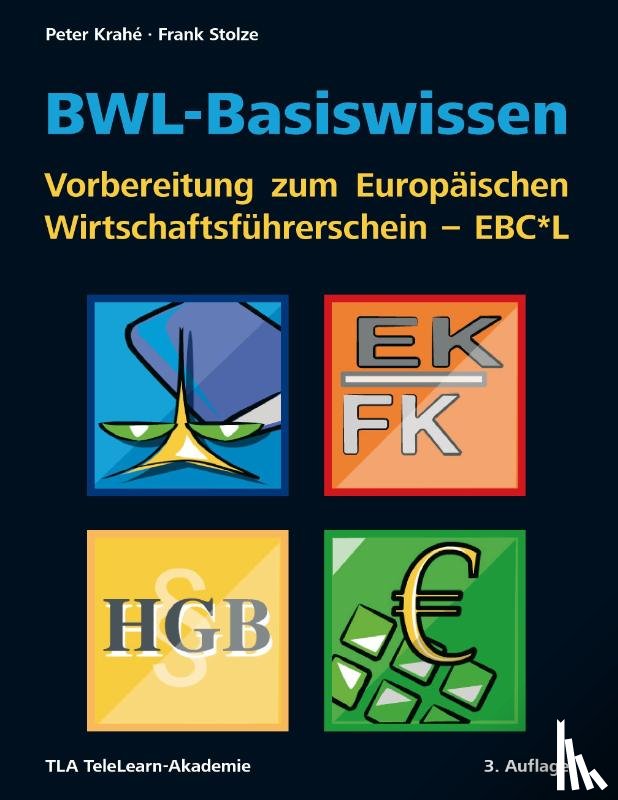 Krahe, Peter, Stolze, Frank - BWL-Basiswissen - Vorbereitung zum Europaischen Wirtschaftsfuhrerschein - EBC*L