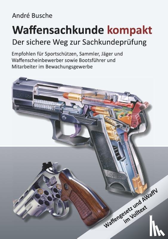 Busche, André - Waffensachkunde kompakt Gesamtausgabe - Der sichere Weg zur Sachkundeprüfung