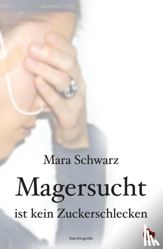 Schwarz, Mara - Magersucht ist kein Zuckerschlecken
