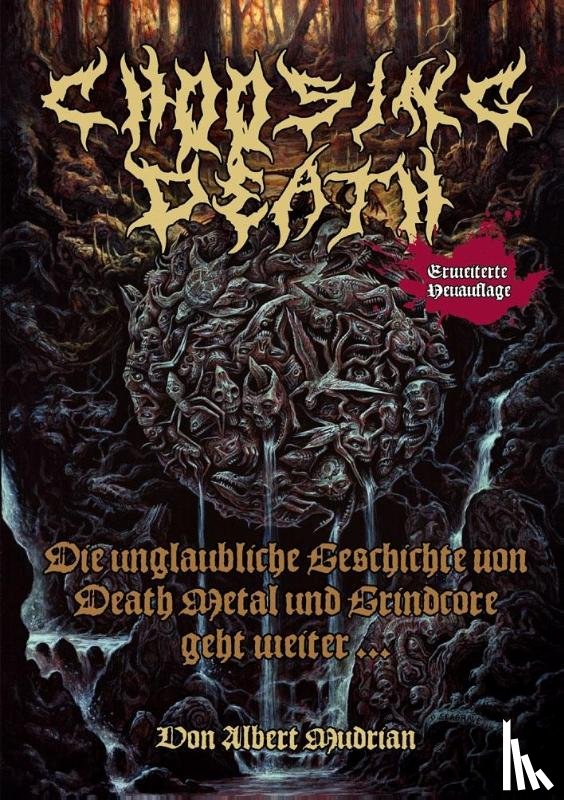 Mudrian, Albert - Choosing Death: Die unglaubliche Geschichte von Death Metal und Grindcore geht weiter...