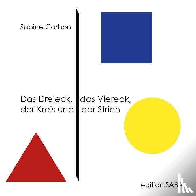 Carbon, Sabine - Das Dreieck, das Viereck, der Kreis und der Strich