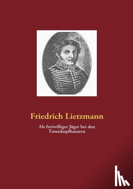 Lietzmann, Friedrich - Als freiwilliger Jager bei den Totenkopfhusaren
