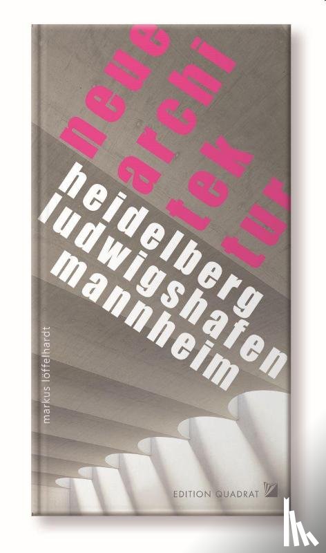 Löffelhardt, Markus - NEUE ARCHITEKTUR Heidelberg, Ludwigshafen, Mannheim