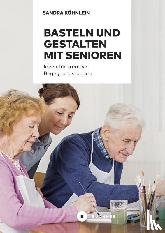 Köhnlein, Sandra - Basteln und Gestalten mit Senioren