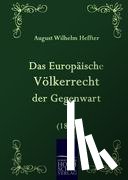 Heffter, August Wilhelm - Das Europaische Voelkerrecht der Gegenwart (1867)