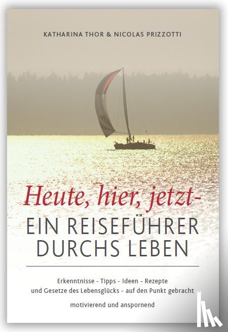 Thor, Katharina, Prizzotti, Nicolas - Heute, hier, jetzt - Ein Reiseführer durchs Leben