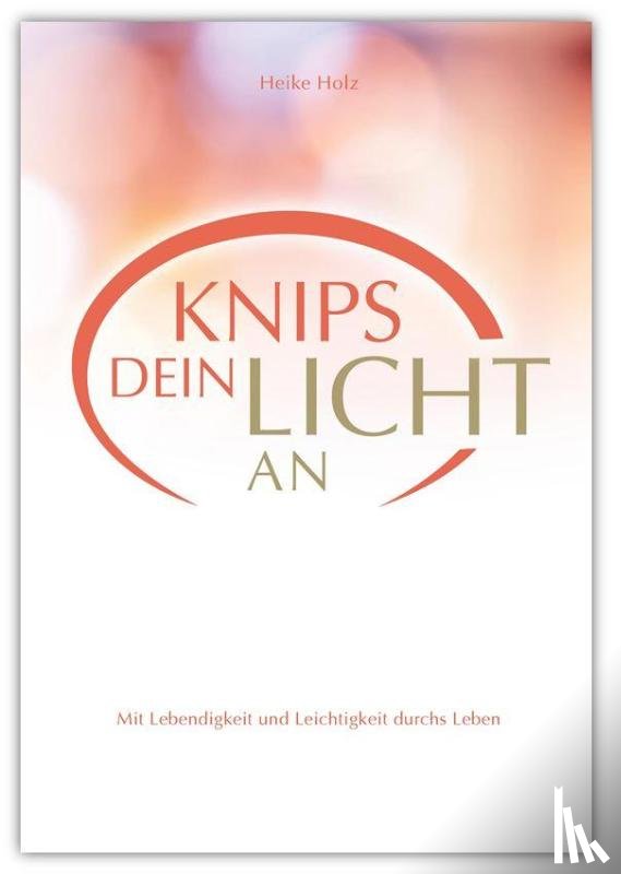 Holz, Heike - Knips dein Licht an
