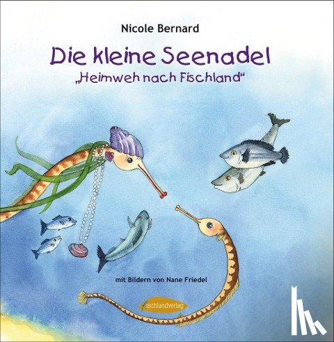 Bernard, Nicole - Die kleine Seenadel. Heimweh nach Fischland