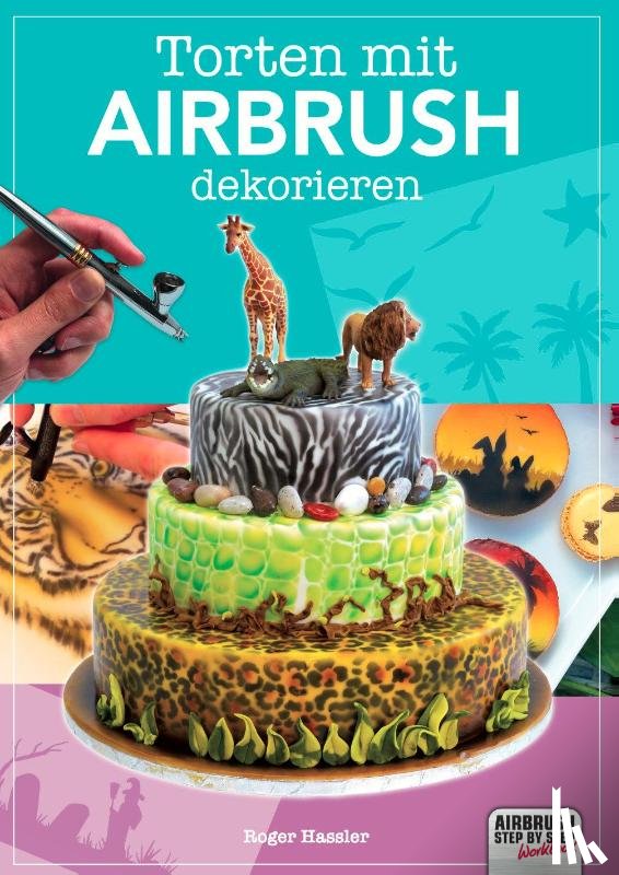 Hassler, Roger - Torten mit Airbrush dekorieren