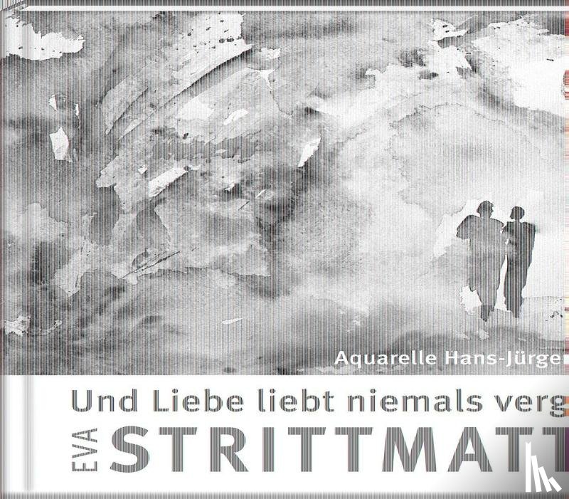 Strittmatter, Eva - Und Liebe liebt niemals vergebens