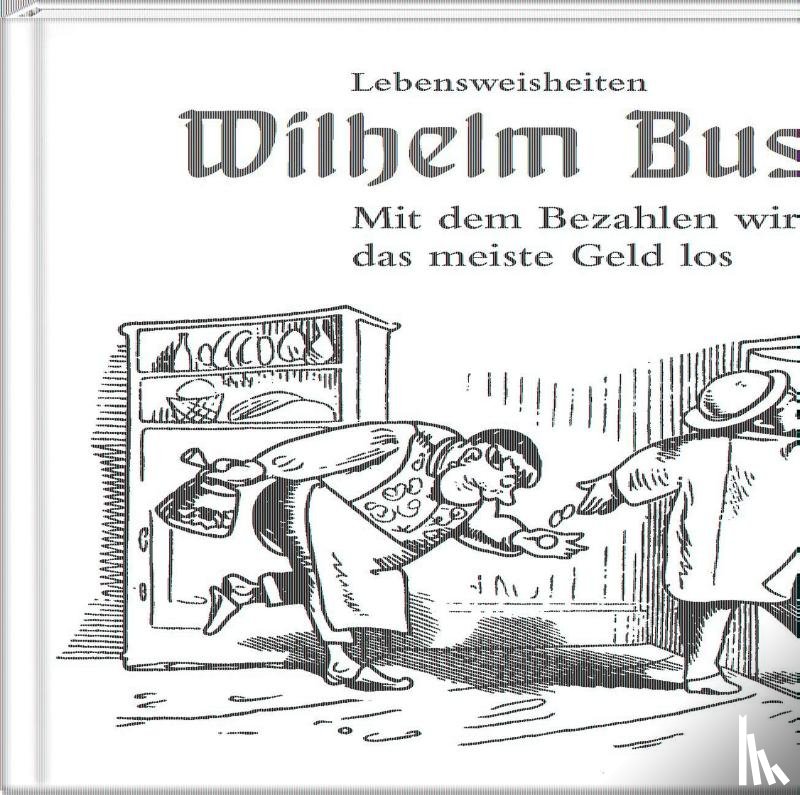 Busch, Wilhelm - Mit dem Bezahlen wird man das meiste Geld los