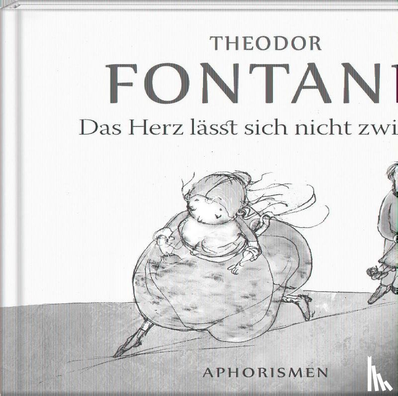 Fontane, Theodor - Das Herz lässt sich nicht zwingen