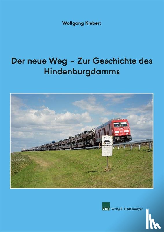 Kiebert, Wolfgang - Der neue Weg - Zur Geschichte des Hindenburgdamms