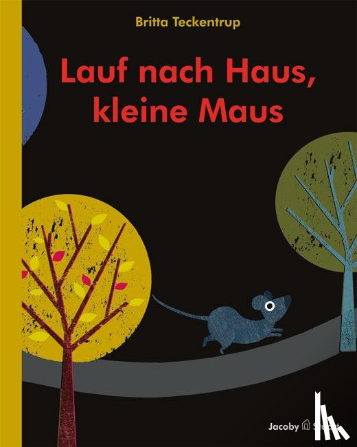 Teckentrup, Britta - Lauf nach Haus, kleine Maus