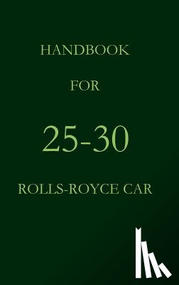 Royce, Rolls - Handbook for 25-30 Rolls-Royce Car