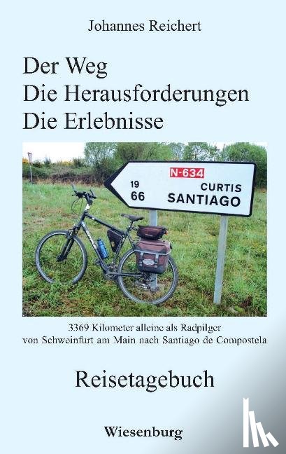 Reichert, Johannes - Der Weg - Die Herausforderungen - Die Erlebnisse - 3.369 Kilometer alleine als Radpilger von Schweinfurt am Main nach Santiago de Compostela